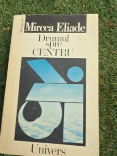 Drumul spre Centru - Mircea Eliade
