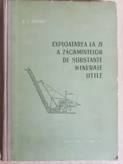 E. F. Sesko - Exploatara la zi a Zacamintelor de Substante Miniere Utile
