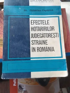 Efectele Hotaririlor Judecatoresti Straine in Romania , dr. Octavian Capatina