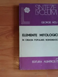 ELEMENTE MITOLOGICE IN CREATIA POPULARA ROMANEASCA-GEORGE NITU