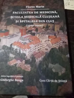 Facultatea de medicina, scoala medicala clujeana si spitalele din Cluj (1500-2000) - Florea Marin