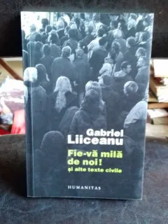 FIE-VA MILA DE NOI! SI ALTE TEXTE CIVILE - GABRIEL LIICEANU