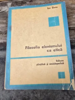 Filosofia elenismului ca etica - Ion Banu