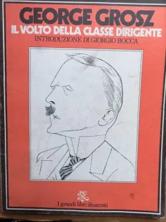 George Grosz - Il Volto Della Classe Dirigente.
