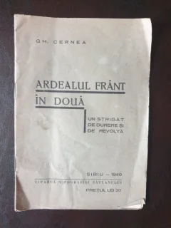 Gh Cernea - Ardealul frant in doua. Un strigat de durere si revolta (cu dedicatia autorului)