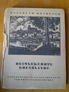 Heimgekehrte Grenzlande - Ragimund Reimesch