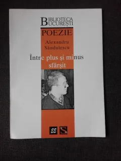 INTRE PLUS SI MINUS SFARSIT - ALEXANDRU SANDULESCU  (POEZIE, DEBUT, CARTE CU DEDICATIE)