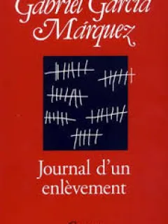 JOURNAL D UN ENLEVEMENT - GABRIEL GARCIA MARQUEZ  (CARTE IN LIMBA FRANCEZA)