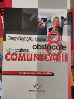 Kevin Hogan, Ron Stubbs - Depaseste cele 8 obstacole din calea comunicarii