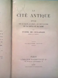 LA CITE ANTIQUE - FUSTEL DE CULANGES   (STUDIU ASUPRA CULTURII, LEGII SI INSTITUTIILOR GRECIEI SI ROMEI)