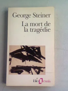 LA MORT DE LA TRAGEDIE - GEORGE STEINER