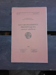 LES CHANGEMENTS PHONETIQUES, APERCU GENERAL - A. ROSETTI  (CARTE IN LIMBA FRANCEZA)