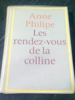 LES RENDEZ-VOUS DE LA COLLINE - ANNE PHILIPE  (CARTE IN LIMBA FRANCEZA)