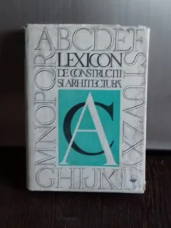 LEXICON DE CONSTRUCTII SI ARHITECTURA - VOL.1