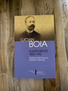 Lucian Boia - Eugen Brote 1850-1912. Destinul frant al unui luptator national