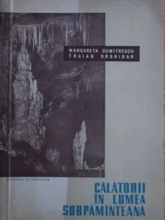 Margareta Dumitrescu, Traian Orghidan - Calatorii in Lumea Subpamanteana