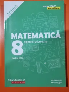 Matematica clasa 8, algebra/geometrie, partea a II-a Consolidare - Anton Negrila, Maria Negrila