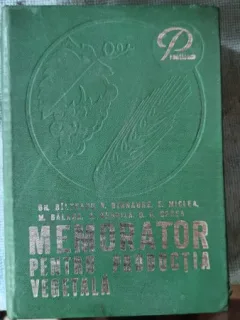 Memorator pentru Productia Vegetala - Gh.Bilteanu , V.Birnaure , E.Miclea , M.Balasa , A.Negrila , D.D.Oprea