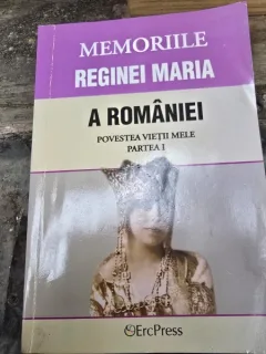 Memoriile reginei Maria a Romaniei, povestea vietii mele, partea I