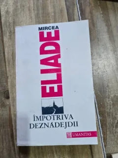 MIRCEA ELIADE - IMPOTRIVA DEZNADEJDII {HUMANITAS 1992, 270 PAG}