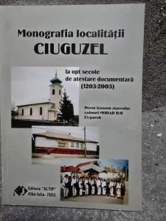Monografia localitatii Ciuguzel la opt secole de atestare documentara (1203-2003) - Morar Ilie
