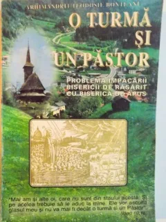 O TURMA SI UN PASTOR SAU PROBLEMA IMPACARII BISERICII DE RASARIT CU BISERICA DE APUS de ARHIMANDRITUL TEODOSIE BONTEANU , EITIA A II A REVAZUTA SI ACTUALIZATA , 1997