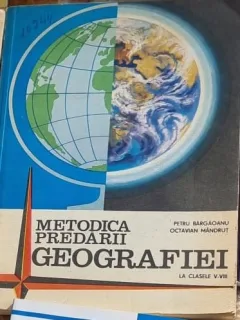 Petru Bargaoanu, Octavian Mandrut - Metodica predarii Geografiei clasele V-VIII
