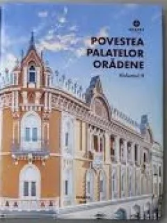 Povestea Palatelor Oradene Volumul II