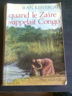 QUAND LE ZAIRE S'APPELAIT CONGO - JEAN KESTERGAT  (CARTE IN LIMBA FRANCEZA)