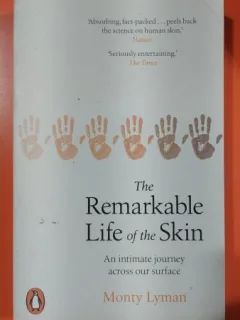 Remarkable Life of the Skin An intimate journey across our surface - Monty Lyman