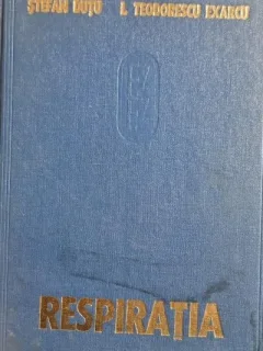 Respiratia. Fiziologia si fiziopatologia respiratiei - Stefan Dutu, I. Teodorescu Exarcu