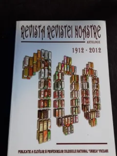 REVISTA REVISTEI NOASTRE - ANTOLOGIE 1912 - 2012
