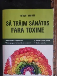 Sa traim sanatos fara toxine - Robert Morse