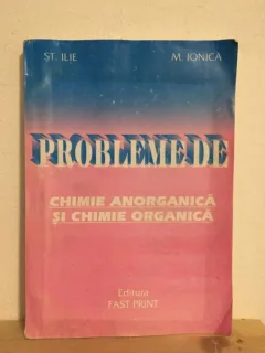 St. Ilie, M. Ionica - Probleme de Chimie Anorganica si Chimie Organica pentru clasele a IX-a si a X-a