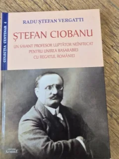 Stefan Ciobanu, un savant profesor luptator neinfricat pentru unirea Basarabiei cu Regatul Romaniei - Radu Stefan Vergatti