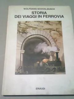 STORIA DEI VIAGGI IN FERROVIA - WOLFGANG SCHIVELBUSCH  (CARTE IN LIMBA ITALIANA)