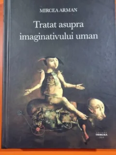 Tratat asupra imaginativului uman - Mirca Arman