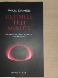 ULTIMELE TREI MINUTE - IPOTEZE PRIVIND SOARTA UNIVERSULUI - PAUL DAVIES