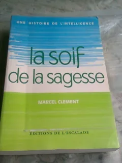 UNE HISTOIRE DE L'INTELLIGENCE. LA SOIF DE LA SAGESSE - MARCEL CLEMENT  (CARTE IN LIMBA FANCEZA)