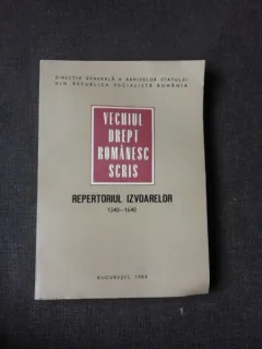 VECHIUL DREPT ROMÂNESC SCRIS, REPERTORIUL IZVOARELOR 1340-1640 - RADU CONSTANTINESCU