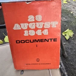23 august 1944. Documente volumul I