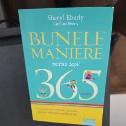 Bunele maniere pentru copii în 365 de zile - Sheryl Eberly, Caroline Eberly