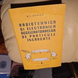 Radiotehnica si electronica acceleratorilor de particule incarcate - G. L. Jileiko