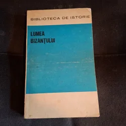 Lumea Bizantului - Biblioteca de Istorie