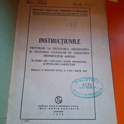 Instrucțiunile privitoare la pregatirea,organizarea si aplicarea lucrarilor de comasarea proprietatilor agricole in cadrul art.9 din legea pentru organizarea si incurajarea agriculturii - Publicat in Monitorul Oficial Nr.51 din 3 Martie 1938