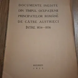 Documente inedite din timpul ocupațiunii principatelor române de către austrieci între 1854-1856 -