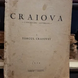 CRAIOVA - Cercetări istorice I. Târgul Craiovei - Anastase Georgescu