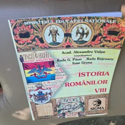 Istoria românilor VIII - Acad. Alexandru Vulpescu, Radu G. Păun, Radu Băjenaru, Ioan Grosu