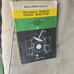 Mecanica tehnică pentru muncitori - Mircea Mihail Popovici vol.I