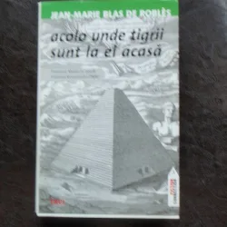 ACOLO UNDE TIGRII SUNT LA EI ACASA - JEAN MARIE BLAS DE ROBLES